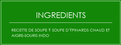 Recette de soupe à soupe d'épinards chaud et aigre-souris indo Ingrédients Recette Indienne Traditionnelle