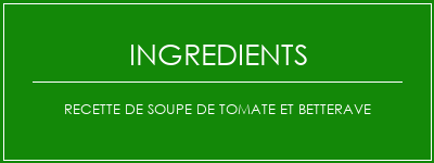 Recette de soupe de tomate et betterave Ingrédients Recette Indienne Traditionnelle