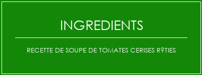 Recette de soupe de tomates cerises rôties Ingrédients Recette Indienne Traditionnelle