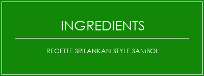 Recette Srilankan Style Sambol Ingrédients Recette Indienne Traditionnelle