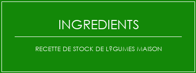 Recette de stock de légumes maison Ingrédients Recette Indienne Traditionnelle