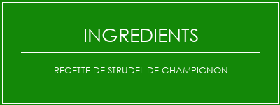 Recette de strudel de champignon Ingrédients Recette Indienne Traditionnelle