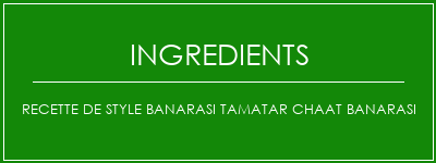 Recette de style Banarasi Tamatar Chaat Banarasi Ingrédients Recette Indienne Traditionnelle