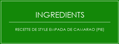 Recette de style Empada de Camarao (Pie) Ingrédients Recette Indienne Traditionnelle