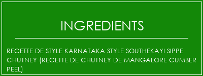 Recette de style Karnataka Style Southekayi Sippe Chutney (Recette de chutney de mangalore Cumber Peel) Ingrédients Recette Indienne Traditionnelle