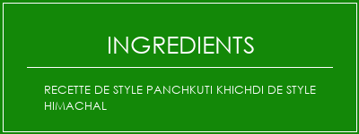 Recette de style panchkuti khichdi de style himachal Ingrédients Recette Indienne Traditionnelle