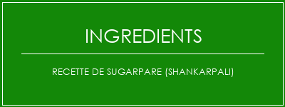 Recette de SugarPare (Shankarpali) Ingrédients Recette Indienne Traditionnelle