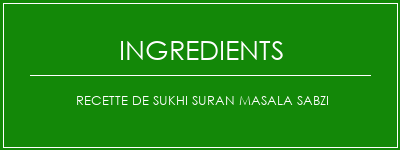 Recette de Sukhi Suran Masala Sabzi Ingrédients Recette Indienne Traditionnelle