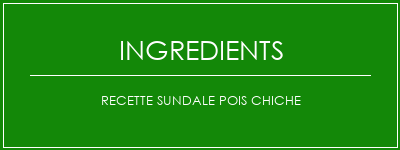 Recette sundale pois chiche Ingrédients Recette Indienne Traditionnelle