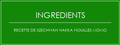 Recette de Szechwan Hakka Nouilles Momo Ingrédients Recette Indienne Traditionnelle