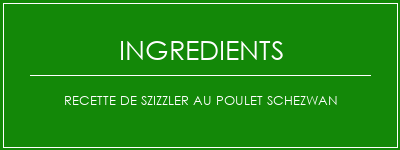 Recette de Szizzler au poulet Schezwan Ingrédients Recette Indienne Traditionnelle