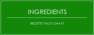 Recette Taco Chaat Ingrédients Recette Indienne Traditionnelle