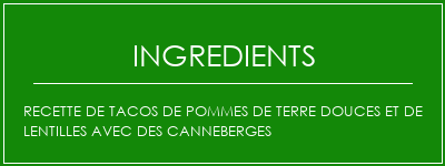 Recette de tacos de pommes de terre douces et de lentilles avec des canneberges Ingrédients Recette Indienne Traditionnelle