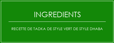 Recette de tadka de style vert de style Dhaba Ingrédients Recette Indienne Traditionnelle