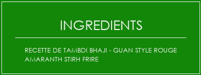 Recette de Tambdi Bhaji - Guan Style Rouge Amaranth Stirh Frire Ingrédients Recette Indienne Traditionnelle