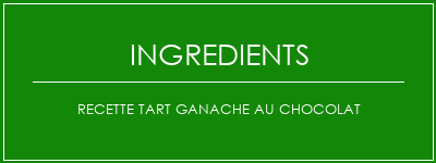 Recette TART GANACHE AU CHOCOLAT Ingrédients Recette Indienne Traditionnelle