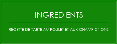 Recette de tarte au poulet et aux champignons Ingrédients Recette Indienne Traditionnelle