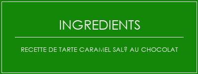 Recette de tarte caramel salé au chocolat Ingrédients Recette Indienne Traditionnelle