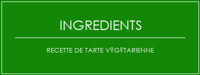 Recette de tarte végétarienne Ingrédients Recette Indienne Traditionnelle