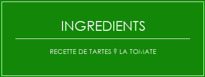 Recette de tartes à la tomate Ingrédients Recette Indienne Traditionnelle