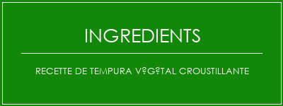 Recette de tempura végétal croustillante Ingrédients Recette Indienne Traditionnelle