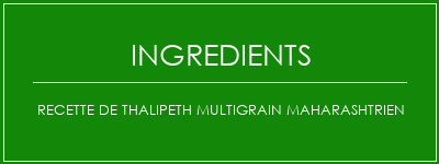 Recette de Thalipeth MultiGrain Maharashtrien Ingrédients Recette Indienne Traditionnelle