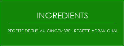 Recette de thé au gingembre - Recette Adrak Chai Ingrédients Recette Indienne Traditionnelle