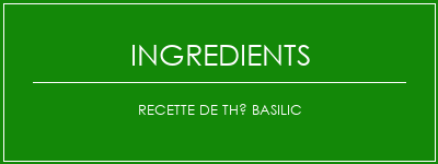 Recette de thé basilic Ingrédients Recette Indienne Traditionnelle