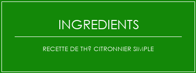 Recette de thé citronnier simple Ingrédients Recette Indienne Traditionnelle