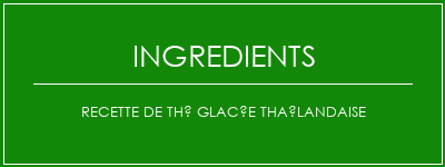 Recette de thé glacée thaïlandaise Ingrédients Recette Indienne Traditionnelle