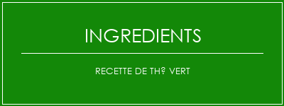 Recette de thé vert Ingrédients Recette Indienne Traditionnelle