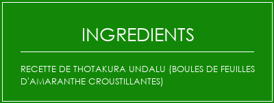 Recette de Thotakura Undalu (boules de feuilles d'amaranthe croustillantes) Ingrédients Recette Indienne Traditionnelle