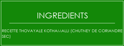 Recette thovayale Kothamalli (chutney de coriandre sec) Ingrédients Recette Indienne Traditionnelle