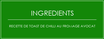 Recette de toast de chilli au fromage avocat Ingrédients Recette Indienne Traditionnelle