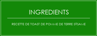 Recette de toast de pomme de terre sésame Ingrédients Recette Indienne Traditionnelle