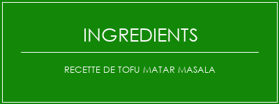 Recette de tofu Matar Masala Ingrédients Recette Indienne Traditionnelle