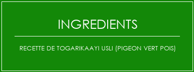 Recette de Togarikaayi usli (pigeon vert pois) Ingrédients Recette Indienne Traditionnelle