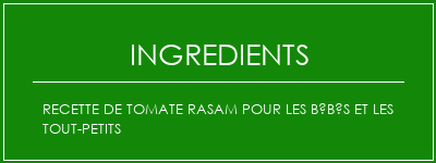 Recette de tomate Rasam pour les bébés et les tout-petits Ingrédients Recette Indienne Traditionnelle