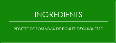 Recette de Tostadas de poulet déchiquetée Ingrédients Recette Indienne Traditionnelle