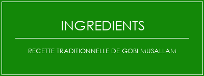 Recette traditionnelle de Gobi MusallaM Ingrédients Recette Indienne Traditionnelle