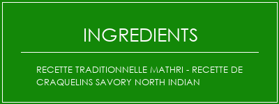 Recette Traditionnelle Mathri - Recette de craquelins Savory North Indian Ingrédients Recette Indienne Traditionnelle