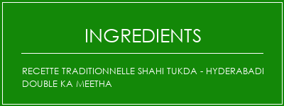 Recette Traditionnelle Shahi Tukda - Hyderabadi Double Ka Meetha Ingrédients Recette Indienne Traditionnelle