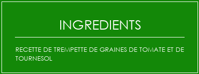 Recette de trempette de graines de tomate et de tournesol Ingrédients Recette Indienne Traditionnelle