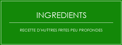 Recette d'huîtres frites peu profondes Ingrédients Recette Indienne Traditionnelle