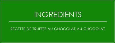 Recette de truffes au chocolat au chocolat Ingrédients Recette Indienne Traditionnelle