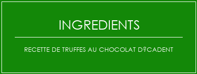 Recette de truffes au chocolat décadent Ingrédients Recette Indienne Traditionnelle