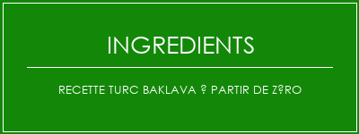 Recette Turc Baklava à partir de zéro Ingrédients Recette Indienne Traditionnelle