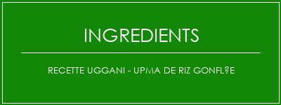 Recette Uggani - Upma de riz gonflée Ingrédients Recette Indienne Traditionnelle