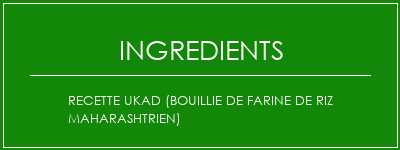 Recette Ukad (bouillie de farine de riz maharashtrien) Ingrédients Recette Indienne Traditionnelle