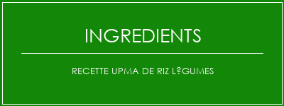 Recette Upma de riz légumes Ingrédients Recette Indienne Traditionnelle